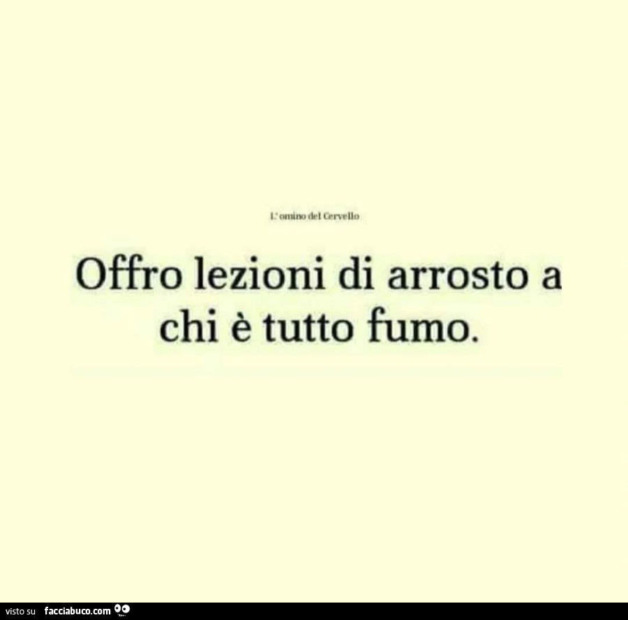 Offro lezioni di arrosto a chi è tutto fumo
