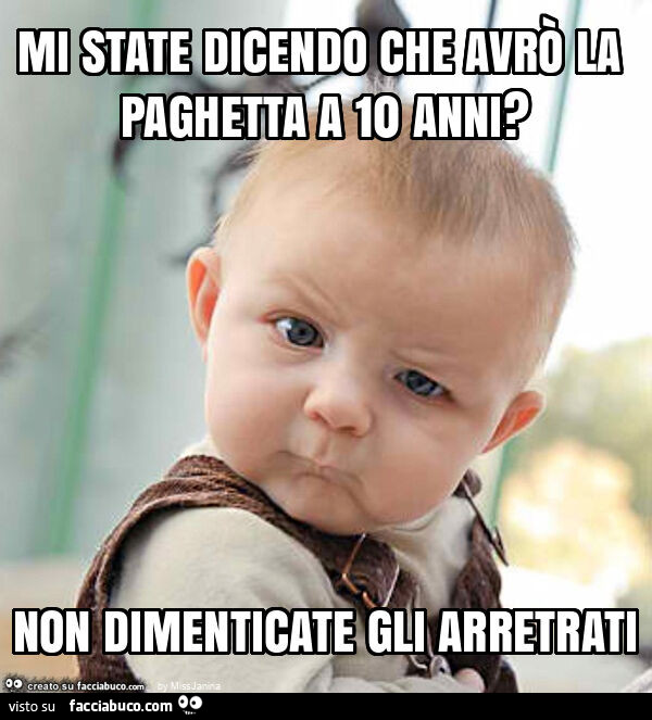 Mi state dicendo che avrò la paghetta a 10 anni? Non dimenticate gli arretrati