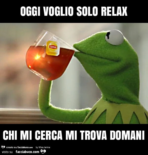 Oggi voglio solo relax chi mi cerca mi trova domani