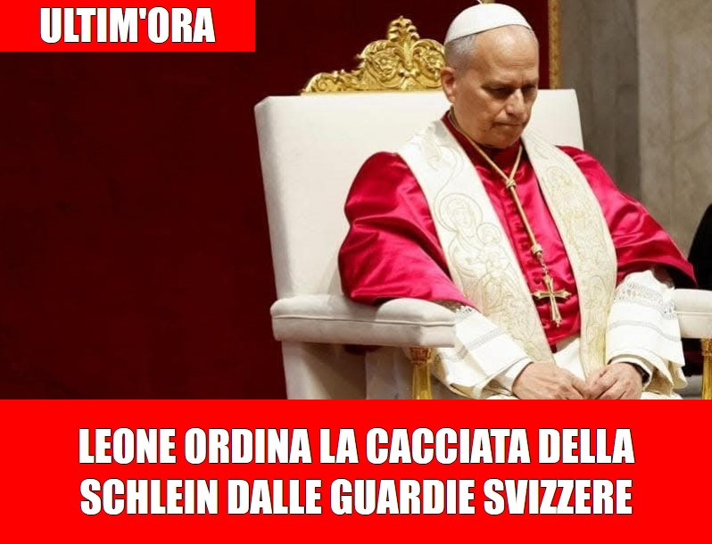 LEONE ORDINA LA CACCIATA DELLA SCHLEIN DALLE GUARDIE SVIZZERE