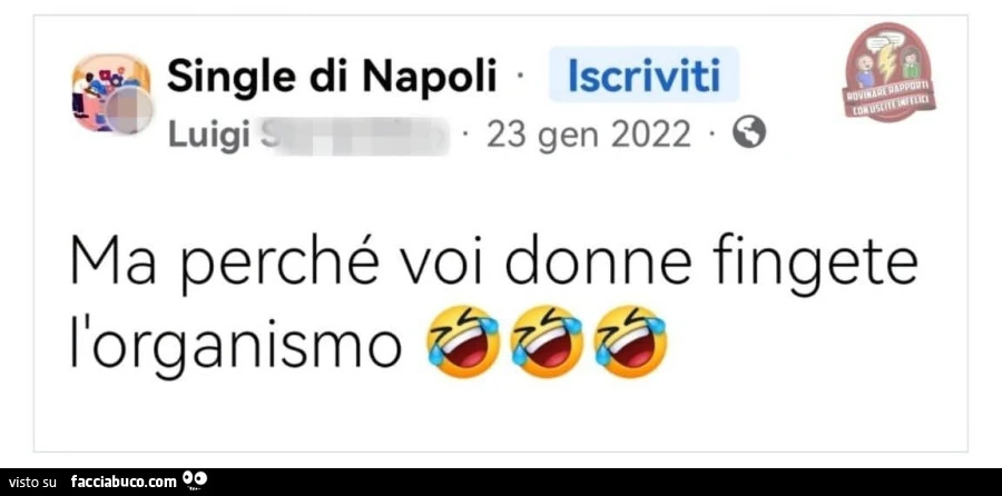 Ma perché voi donne fingete l'organismo