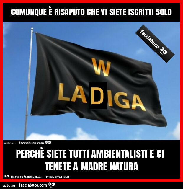 Comunque è risaputo che vi siete iscritti solo perchè siete tutti ambientalisti e ci tenete a madre natura