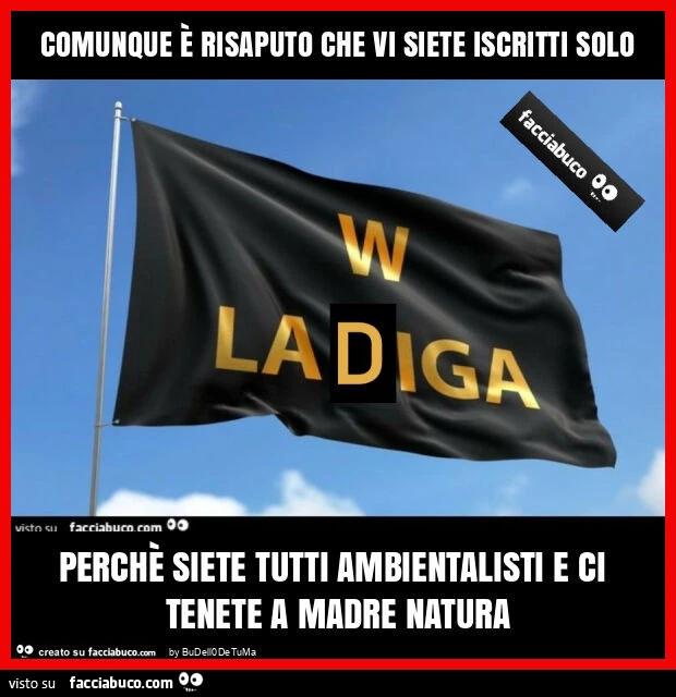 Comunque è risaputo che vi siete iscritti solo perchè siete tutti ambientalisti e ci tenete a madre natura