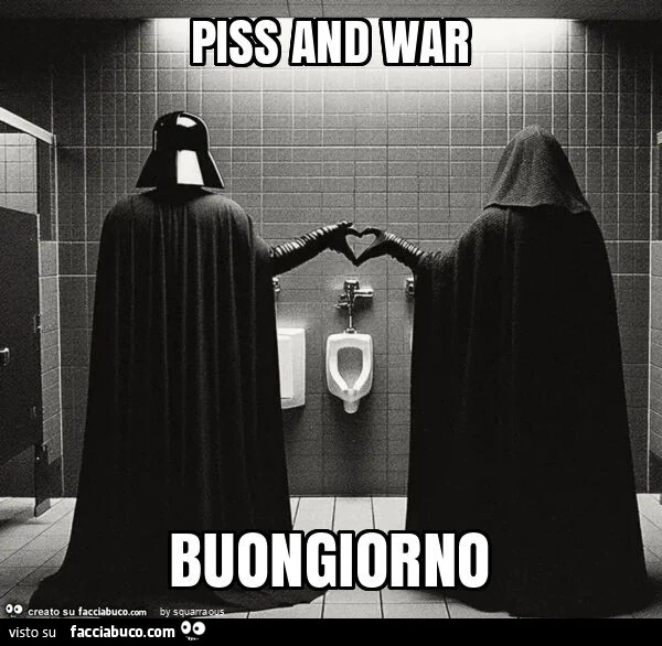 Piss and war buongiorno