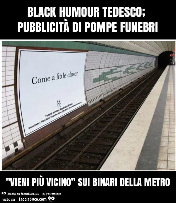 Black humour tedesco; pubblicità di pompe funebri "vieni più vicino" sui binari della metro