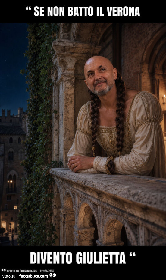 “ se non batto il verona divento giulietta “