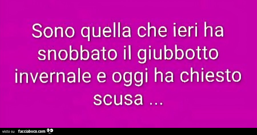 Sono quella che ieri ha snobbato il giubbotto invernale e oggi ha chiesto scusa