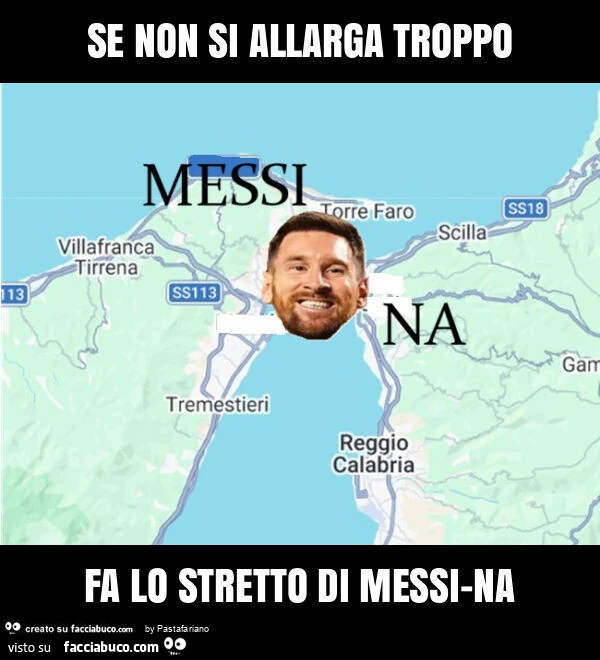 Se non si allarga troppo fa lo stretto di messi-na