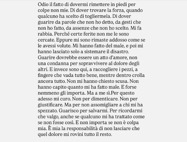 Odio il fatto di dovermi rimettere in piedi per colpe non mie. Di dover trovare la forza, quando qualcuno ha scelto di togliermela