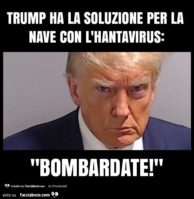 Trump ha la soluzione per la nave con l'hantavirus: "bombardate! "