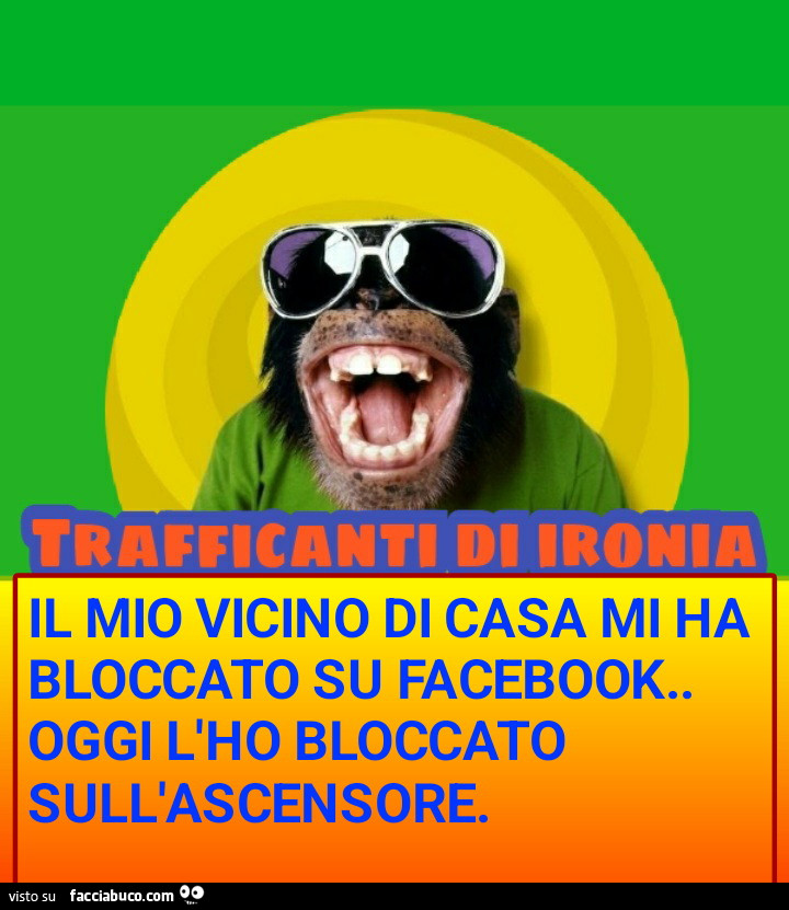 Il mio vicino di casa mi ha bloccato su Facebook oggi lho bloccato ascensore