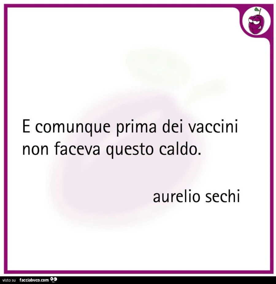 E comunque prima dei vaccini non faceva questo caldo