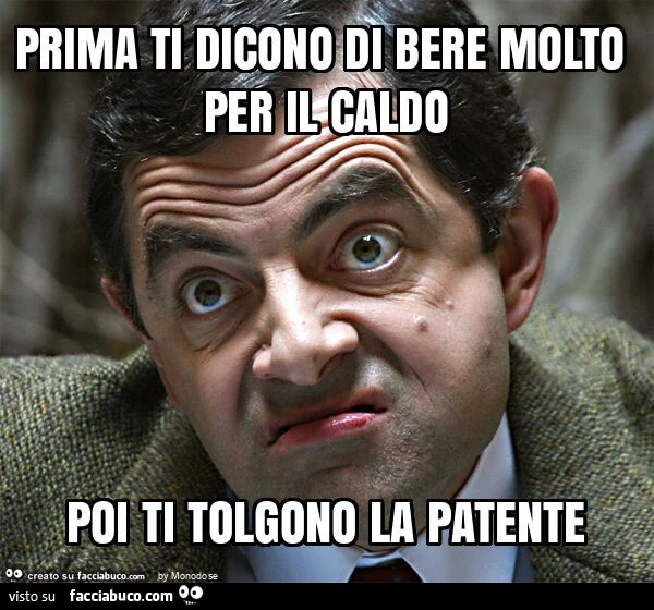 Prima ti dicono di bere molto per il caldo poi ti tolgono la patente