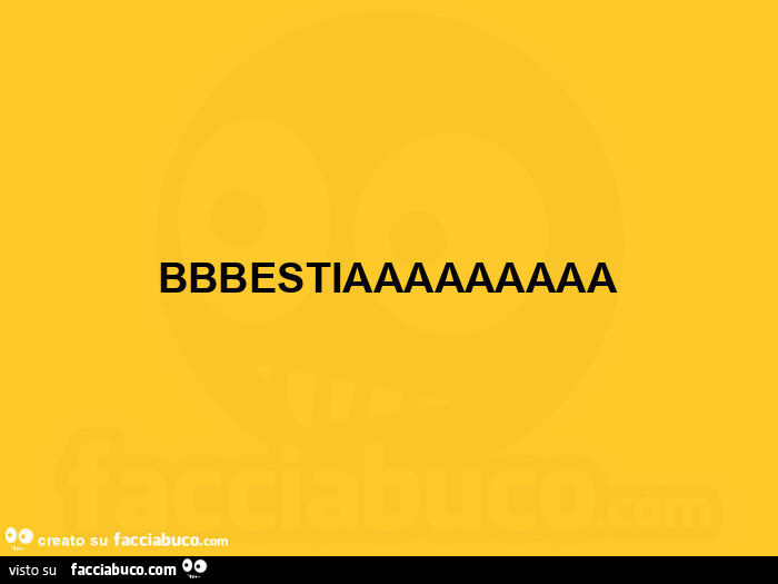 Bbbestiaaaaaaaaa