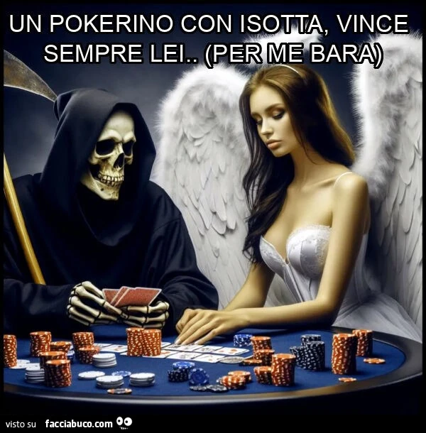 Un pokerino con isotta, vince sempre lei. (Per me bara)