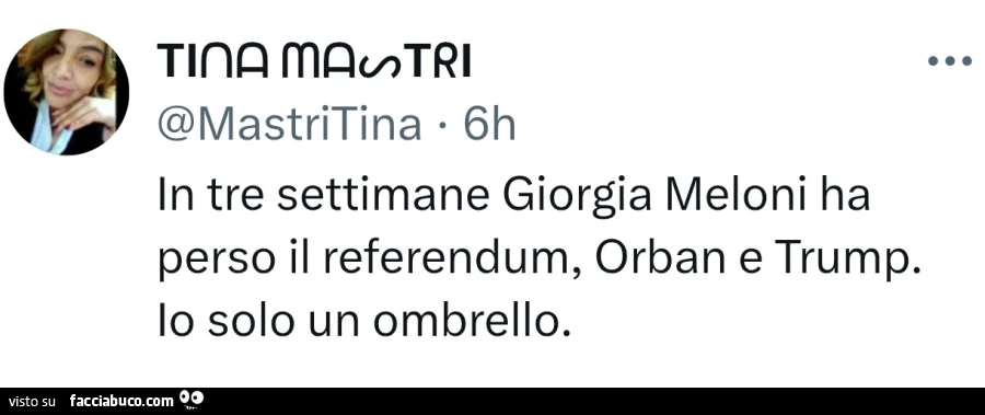 In tre settimane giorgia meloni ha perso il referendum, orban e trump. Io solo un ombrello