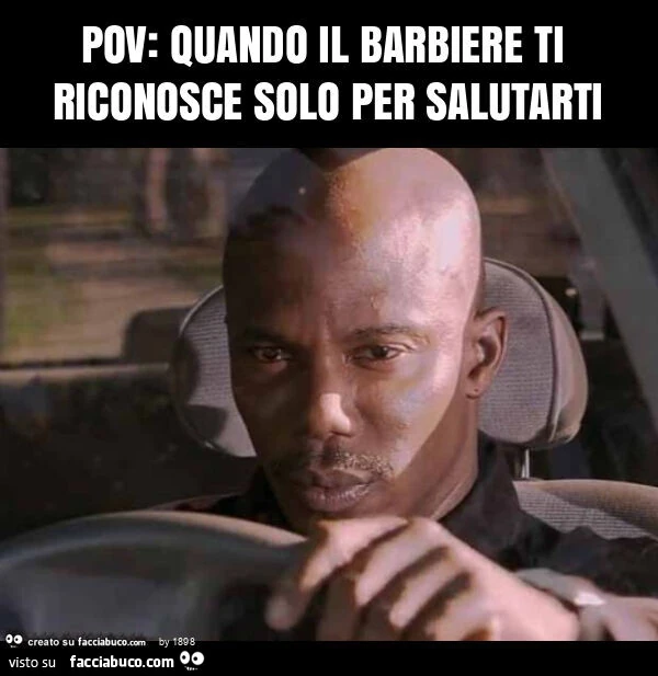 Pov: quando il barbiere ti riconosce solo per salutarti