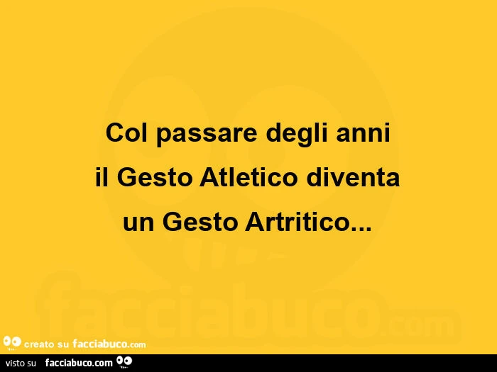Col passare degli anni il gesto atletico diventa un gesto artritico