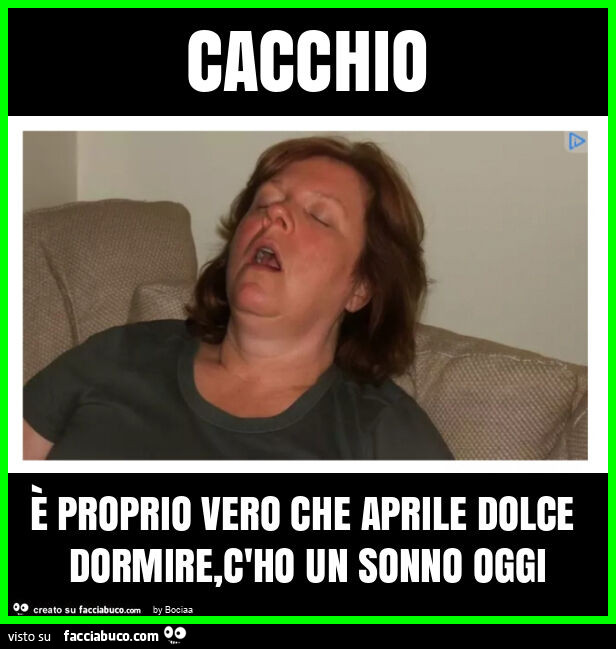Cacchio è proprio vero che aprile dolce dormire, c'ho un sonno oggi