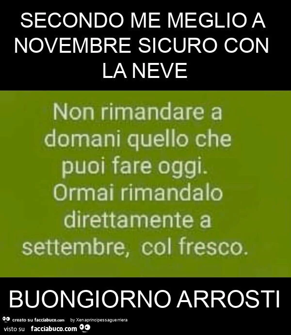 Secondo me meglio a novembre sicuro con la neve buongiorno arrosti