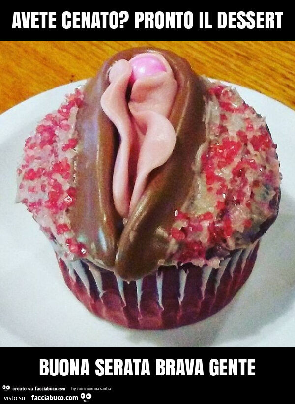 Avete cenato? Pronto il dessert buona serata brava gente