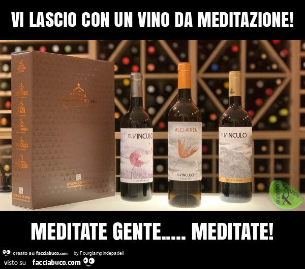 Vi lascio con un vino da meditazione! Meditate gente&hellip; meditate