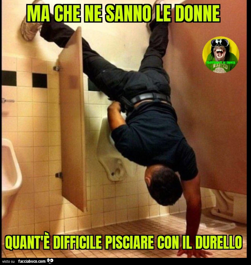 Ma che ne sanno le donne quant'è difficile pisciare con il durello
