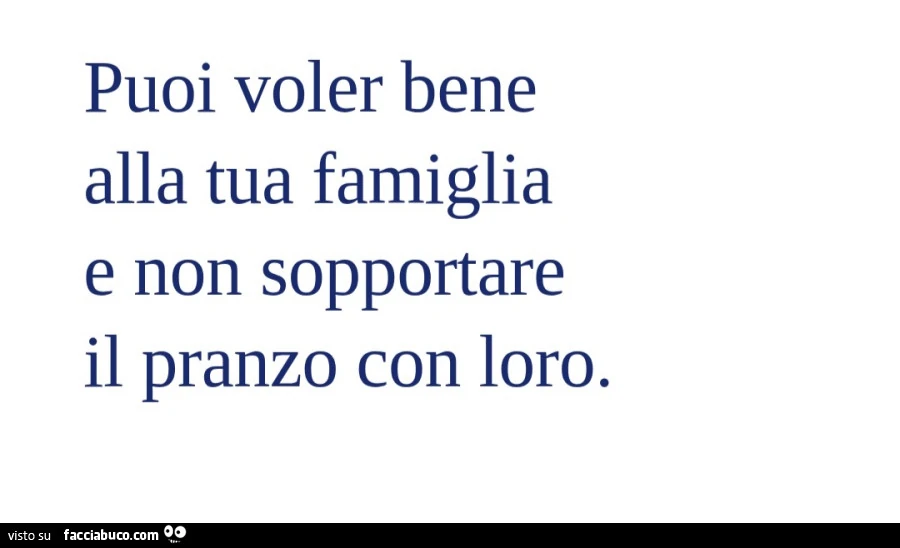 Puoi voler bene alla tua famiglia e non sopportare il pranzo con loro
