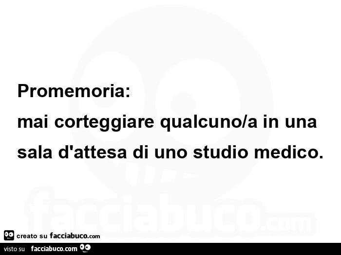 Promemoria: mai corteggiare qualcuno/a in una sala d'attesa di uno studio medico