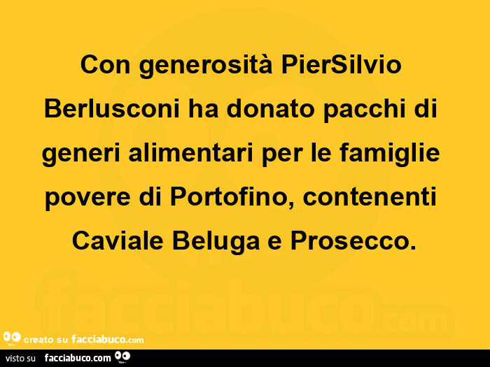 Con generosità piersilvio berlusconi ha donato pacchi di generi alimentari per le famiglie povere di portofino, contenenti caviale beluga e prosecco