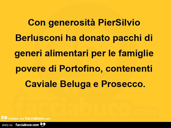 Con generositร piersilvio berlusconi ha donato pacchi di generi alimentari per le famiglie povere di portofino, contenenti caviale beluga e prosecco