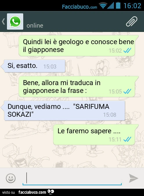 Quindi lei è geologo e conosce bene il giapponese. Si, esatto. Bene, allora mi traduca in giapponese la frase: Dunque, vediamo&hellip; "SARIFUMA SOKAZI". Le faremo sapere