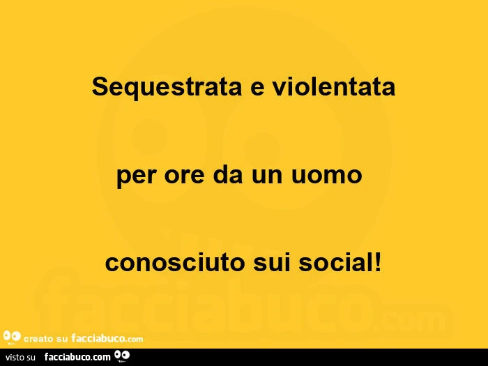 Sequestrata e violentata per ore da un uomo  conosciuto sui social
