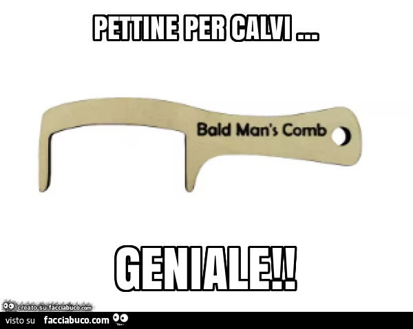 Pettine per calvi… geniale