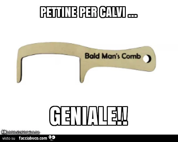 Pettine per calvi… geniale