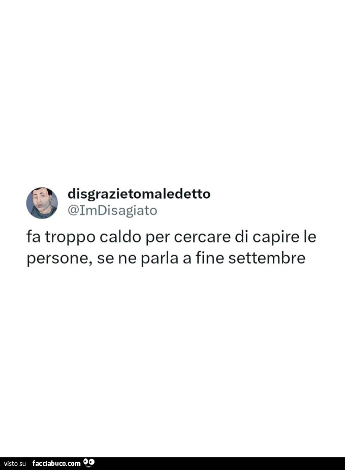 Fa troppo caldo per cercare di capire le persone, se ne parla a fine settembre