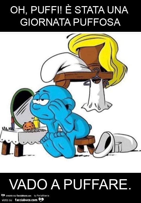 Oh, puffi! È Stata una giornata puffosa vado a puffare
