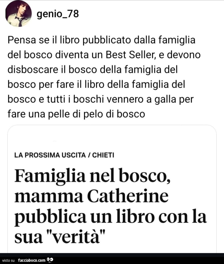 Pensa se il libro pubblicato dalla famiglia del bosco diventa un best seller, e devono disboscare il bosco della famiglia del bosco per fare il libro della famiglia del bosco e tutti i boschi vennero a galla per fare una pelle di pelo di bosco la prossima
