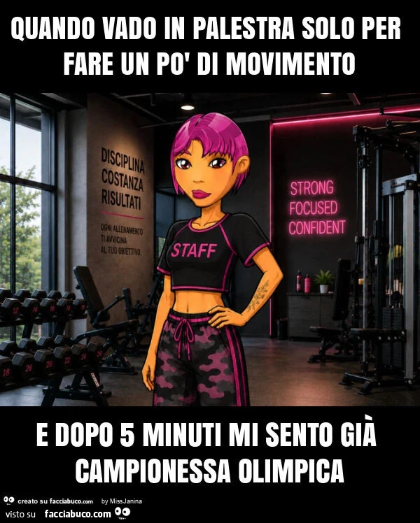 Quando vado in palestra solo per fare un po' di movimento e dopo 5 minuti mi sento già campionessa olimpica