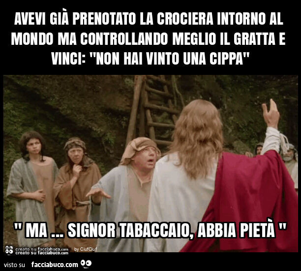 Avevi già prenotato la crociera intorno al mondo ma controllando meglio il gratta e vinci: "non hai vinto una cippa"