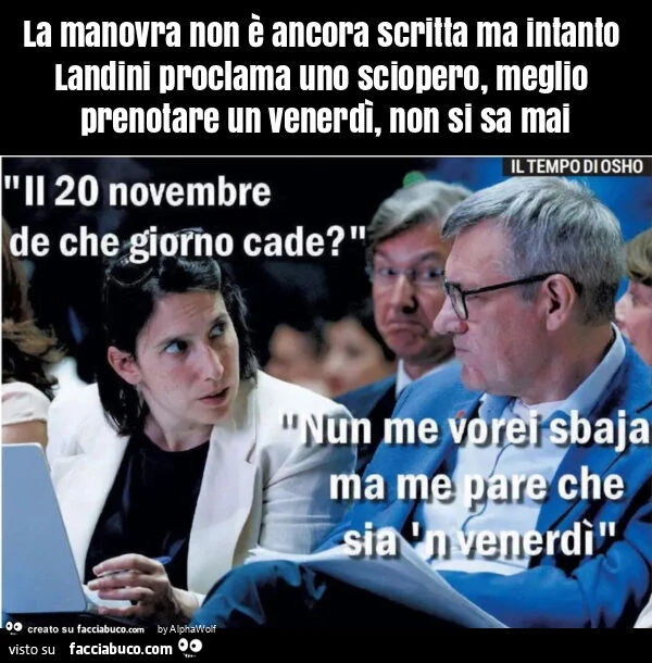 La manovra non è ancora scritta ma intanto landini proclama uno sciopero, meglio prenotare un venerdì, non si sa mai