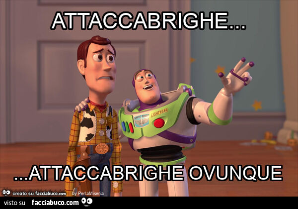 Attaccabrighe… attaccabrighe ovunque