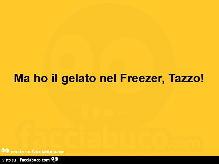 Ma ho il gelato nel freezer, tazzo