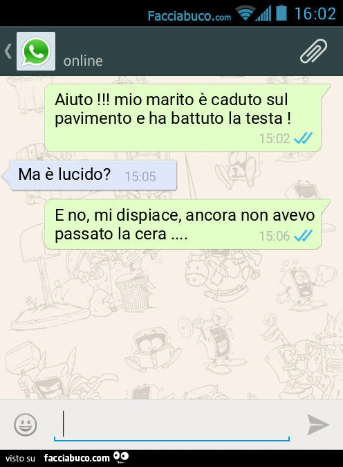 Aiuto! Mio marito è caduto sul pavimento e ha battuto la testa! Ma è lucido? E no, mi dispiace, ancora non avevo passato la cera