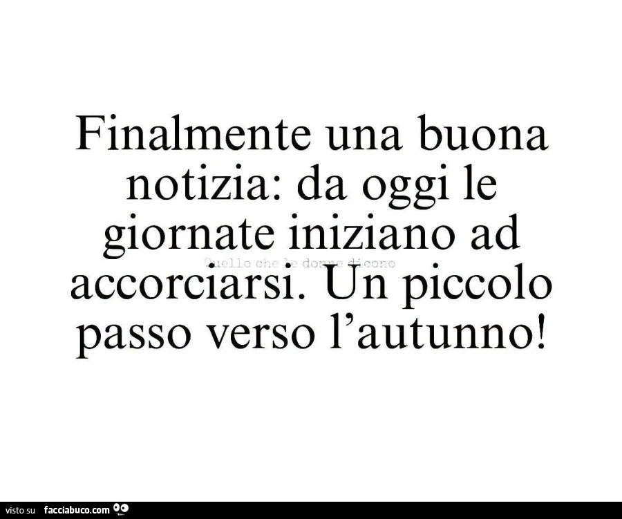 Finalmente una buona notizia: da oggi le giornate iniziano ad accorciarsi. Un piccolo passo verso l'autunno