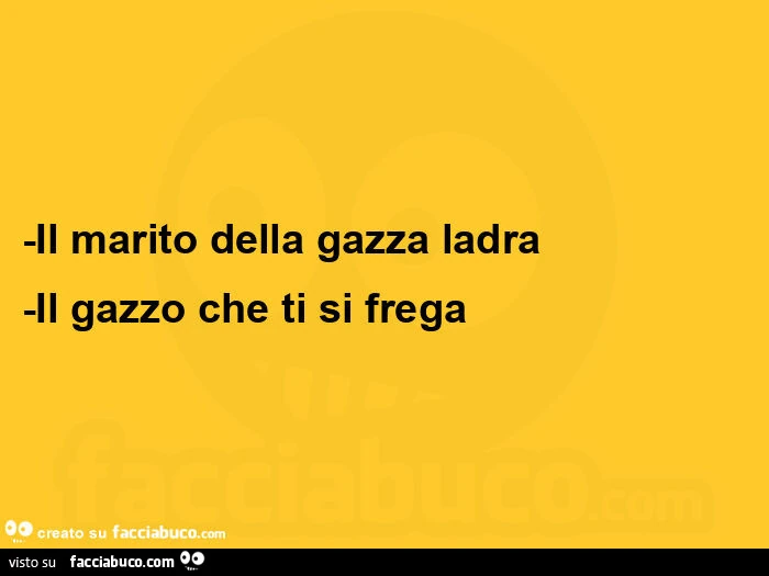 Il marito della gazza ladra -il gazzo che ti si frega