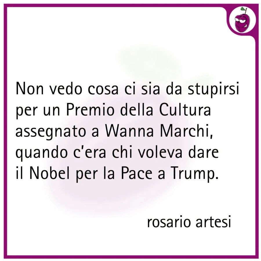 Non vedo cosa ci sia da stupirsi per un premio della cultura assegnato a wanna marchi, quando c'era chi voleva dare il nobel per la pace a trump