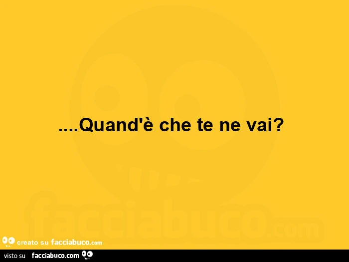 Quand'è che te ne vai?  