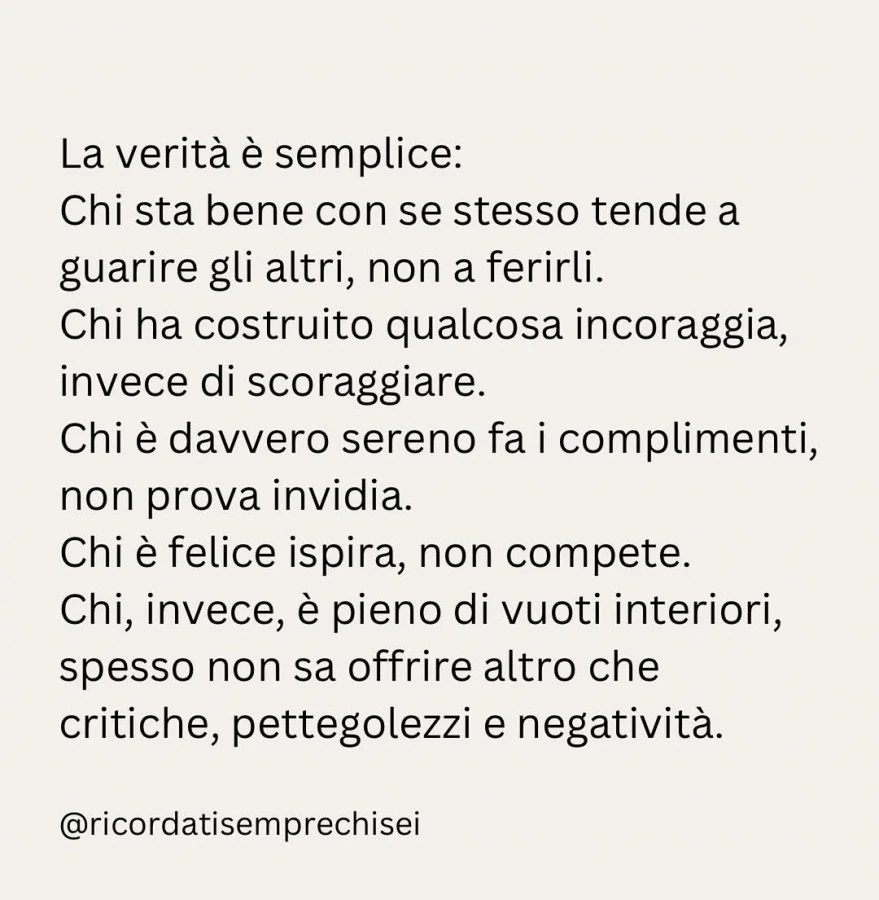 La verità è semplice: chi sta bene con se stesso tende a guarire gli altri, non a ferirli. Chi ha costruito qualcosa incoraggia, invece di scoraggiare. Chi è davvero sereno fa i complimenti, non prova invidia