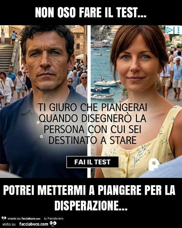 Non oso fare il test&hellip; potrei mettermi a piangere per la disperazione